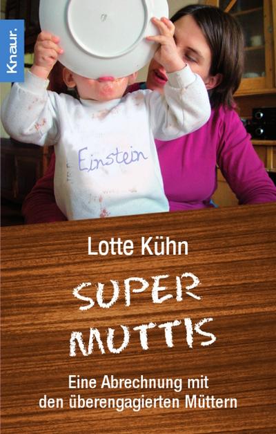 Supermuttis: Eine Abrechnung mit den überengagierten Müttern