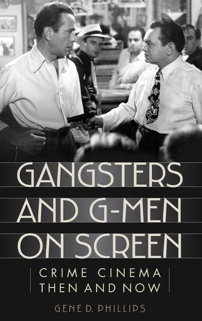 Phillips, G: Gangsters and G-Men on Screen