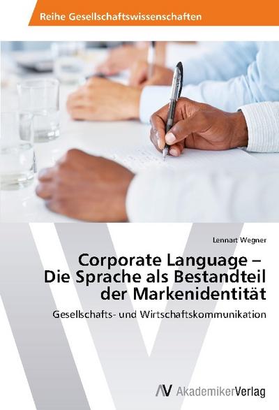 Corporate Language ¿   Die Sprache als Bestandteil der Markenidentität - Lennart Wegner