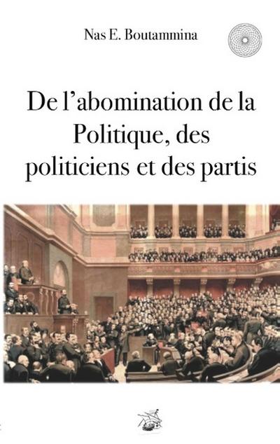 De l’abomination de la Politique, des politiciens et des partis