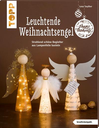 Leuchtende Weihnachtsengel (kreativ.kompakt): Strahlend schöne Begleiter aus Lampenfolie basteln