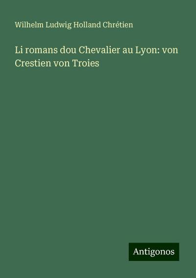 Chrétien, W: Li romans dou Chevalier au Lyon: von Crestien v