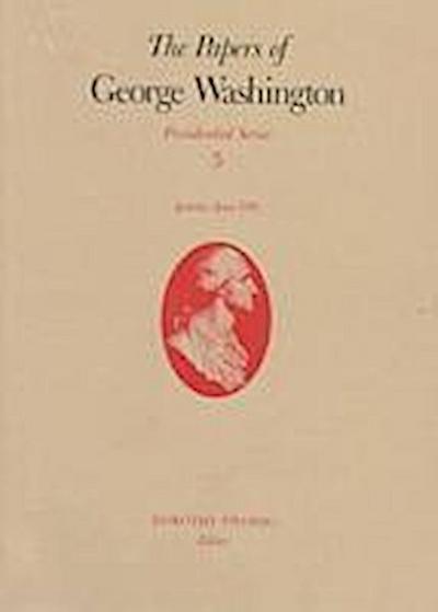 The Papers of George Washington v.5; Presidential Series;January-June 1790