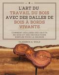 L’art du travail du bois avec des dalles de bois à bords vivants
