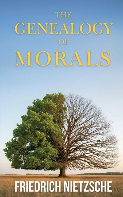 The Genealogy of Morals by Friedrich Nietzsche (Annotated with Author Bio and Published by Polis & Praxis Classics)