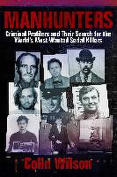 Manhunters: Criminal Profilers and Their Search for the Worlda’s Most Wanted Serial Killers
