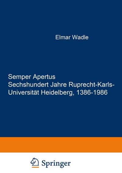Semper Apertus.Sechshundert Jahre Ruprecht-Karls- Universität Heidelberg, 1386-1986