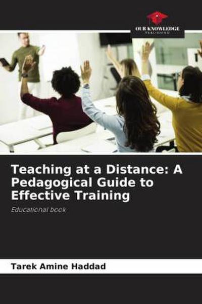 Teaching at a Distance: A Pedagogical Guide to Effective Training