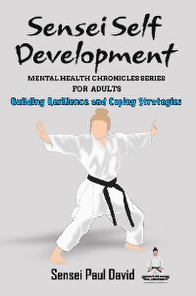 Sensei Self Development Mental Health Chronicles Series - Building Resilience and Coping Strategies