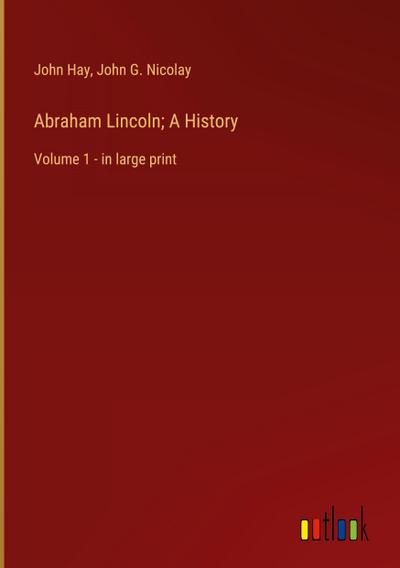 Abraham Lincoln; A History