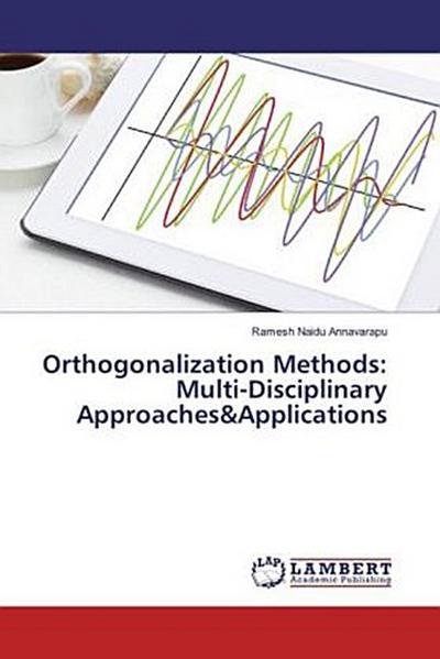 Orthogonalization Methods: Multi-Disciplinary Approaches&Applications