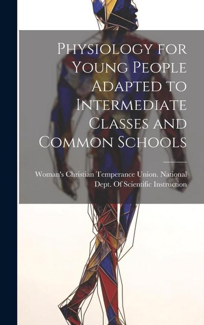 Physiology for Young People Adapted to Intermediate Classes and Common Schools
