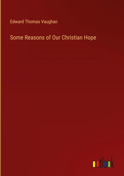 Some Reasons of Our Christian Hope