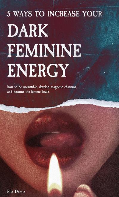 5 Ways to Increase Your Dark Feminine Energy