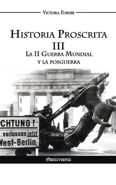 Historia Proscrita III - La II Guerra Mundial y la posguerra