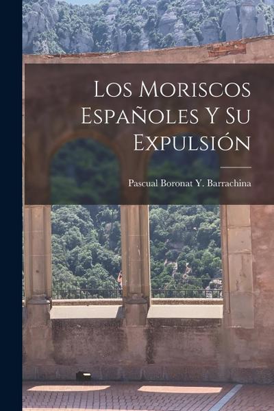Los Moriscos Españoles Y Su Expulsión