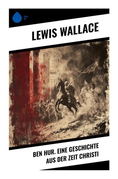 Ben Hur. Eine Geschichte aus der Zeit Christi