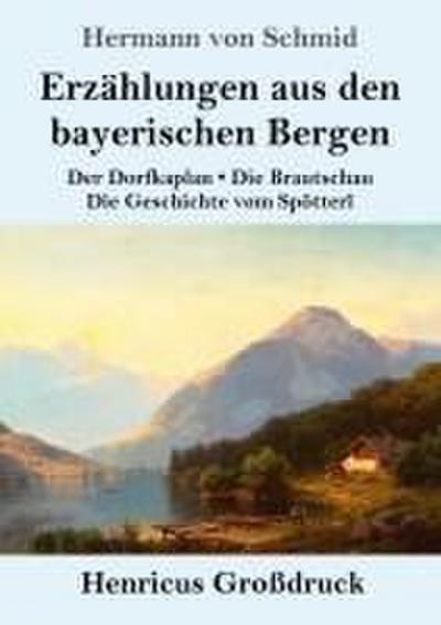 Erzählungen aus den bayerischen Bergen (Großdruck)