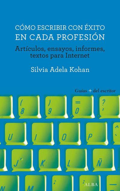 Cómo escribir con éxito en cada profesión : artículos, ensayos, informes, textos para Internet