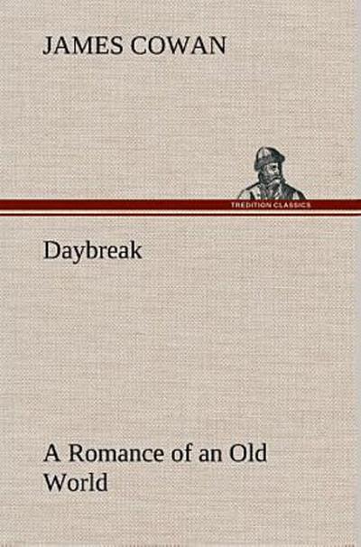 Daybreak; a Romance of an Old World