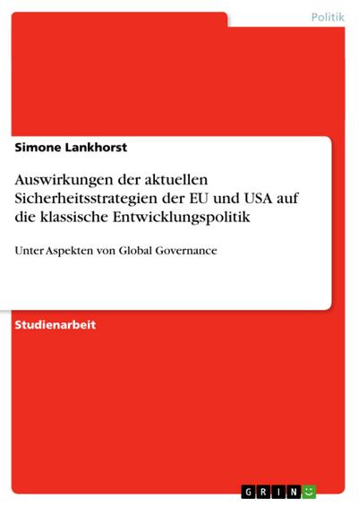 Auswirkungen der aktuellen Sicherheitsstrategien der EU und USA auf die klassische Entwicklungspolitik - Simone Lankhorst