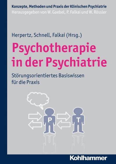 Psychotherapie in der Psychiatrie: Störungsorientiertes Basiswissen für die Praxis (Konzepte und Methoden der Klinischen Psychiatrie)