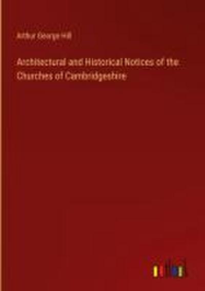 Architectural and Historical Notices of the Churches of Cambridgeshire