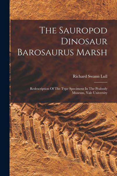 The Sauropod Dinosaur Barosaurus Marsh
