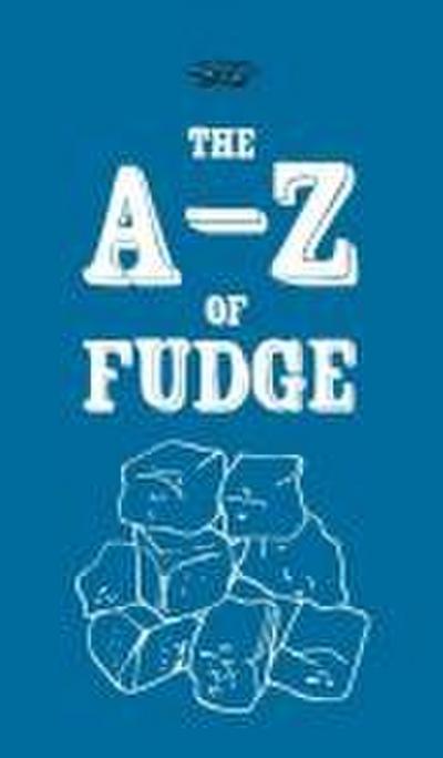 The A-Z of Fudge