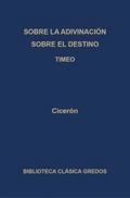 Sobre la adivinación. Sobre el destino. Timeo