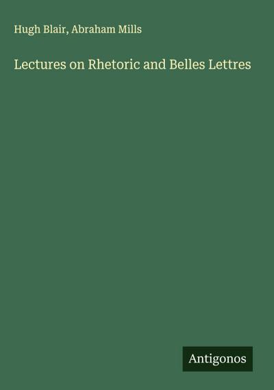 Lectures on Rhetoric and Belles Lettres