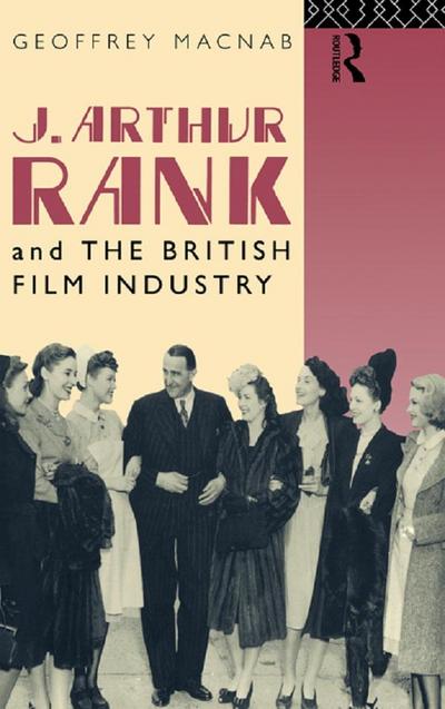 J. Arthur Rank and the British Film Industry