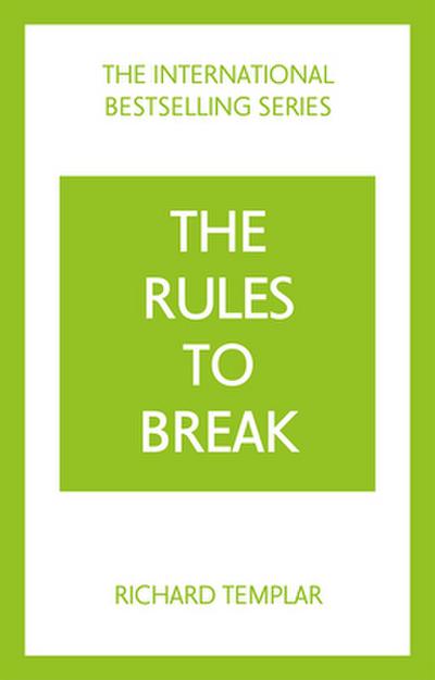 The Rules to Break: A personal code for living your life, your way (Richard Templar’s Rules)