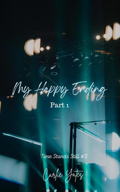 My Happy Ending Part 1 (Time Stands Still, #3)