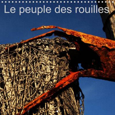 Le peuple des rouilles (Calendrier mural 2023 300 × 300 mm Square)