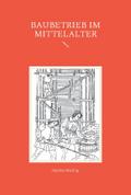 Baubetrieb im Mittelalter