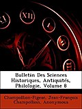 Bulletin Des Sciences Historiques, Antiquités, Philologie, Volume 8 - Champollion-Figeac