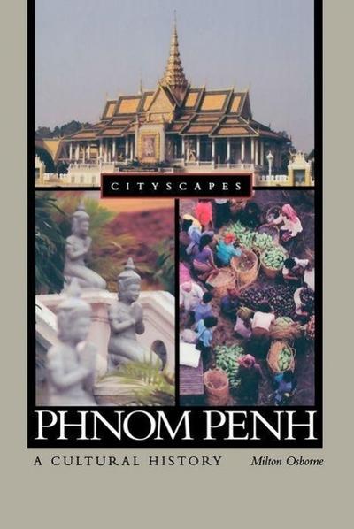 Phnom Penh: A Cultural History - Osborne Milton