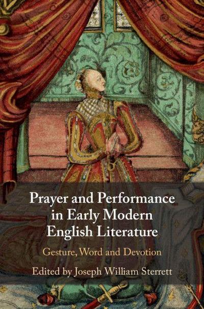 Prayer and Performance in Early Modern English             Literature