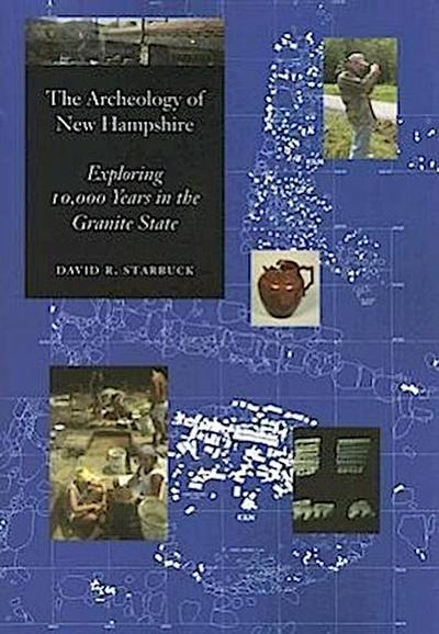 The Archeology of New Hampshire: Exploring 10,000 Years in the Granite State