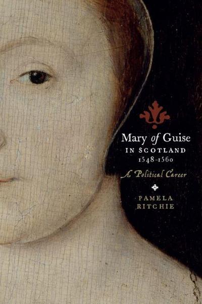 Ritchie, P: Mary of Guise in Scotland, 1548-1560