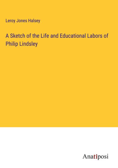 A Sketch of the Life and Educational Labors of Philip Lindsley