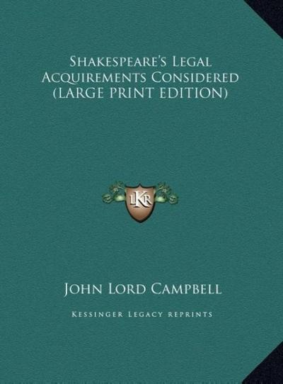 Shakespeare’s Legal Acquirements Considered (LARGE PRINT EDITION)