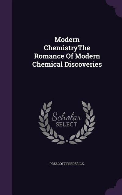 Modern ChemistryThe Romance Of Modern Chemical Discoveries
