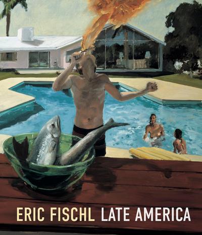 Eric Fischl: Late America