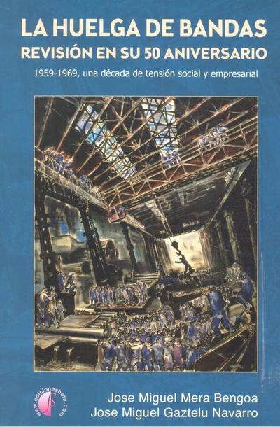 La huelga de Bandas : revisión en su 50 aniversario : 1959-1969, una década de tensión social y empresarial