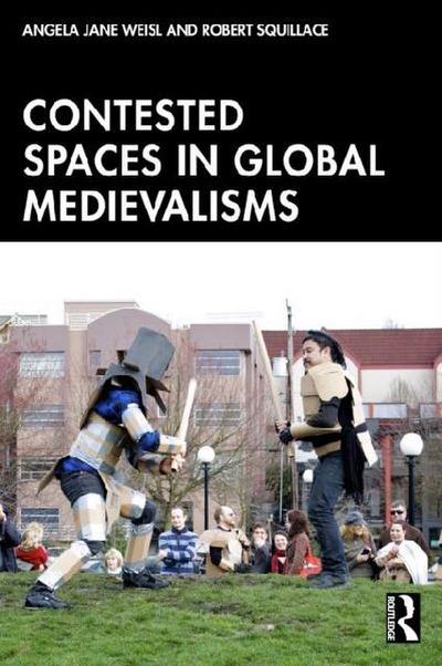 Contested Spaces in Global Medievalisms