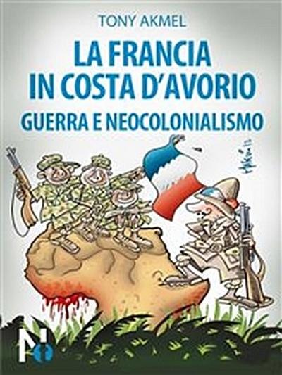 La Francia in Costa d’Avorio: Guerra e Neocolonialismo