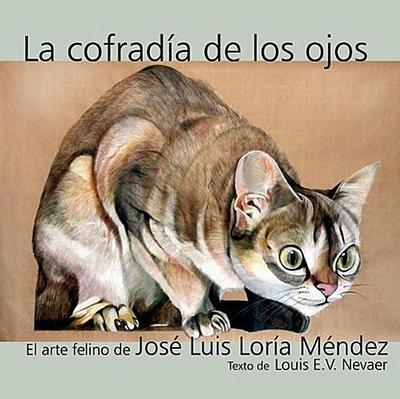 La Cofradia de Los Ojos: El Arte Felino de Jose Luis Loria Mendez