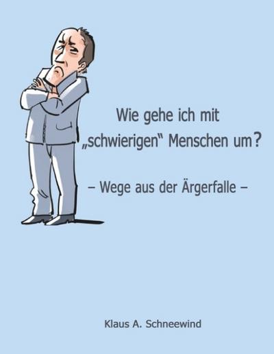 Wie gehe ich mit ’schwierigen’ Menschen um?